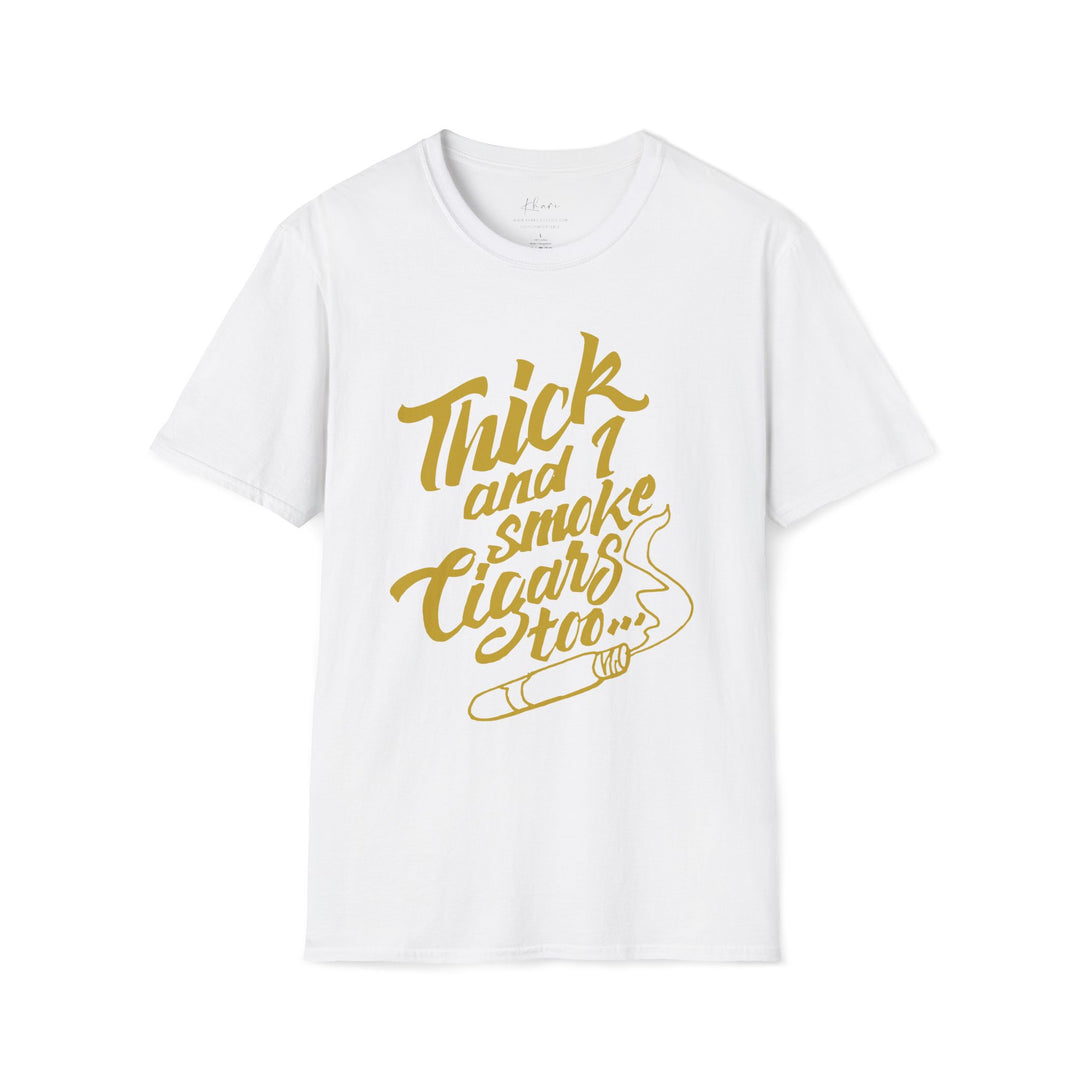 Thick and I Smoke Cigars Too