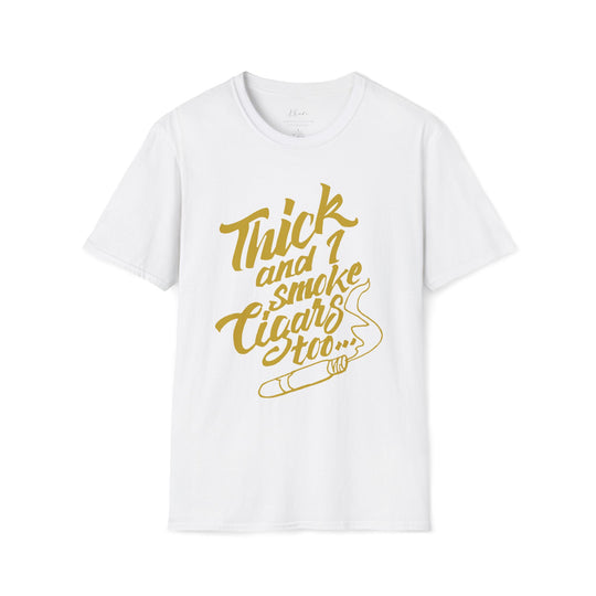 Thick and I Smoke Cigars Too